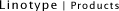 Monotype/Linotype|Products